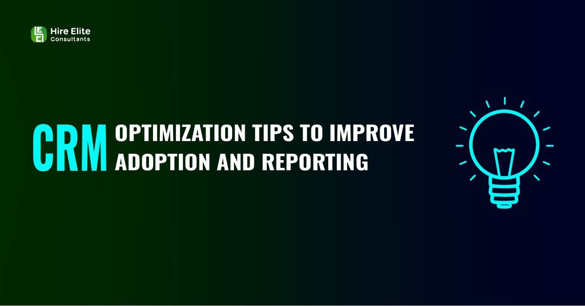 CRM Optimization Tips to Improve Adoption and Reporting